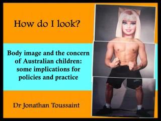 Body image and the concern of Australian children: some implications for policies and practice