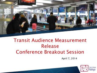 Transit Audience Measurement Release Conference Breakout Session