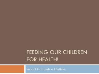 Feeding our children for health!