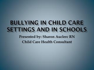 Bullying in Child care settings and in schools