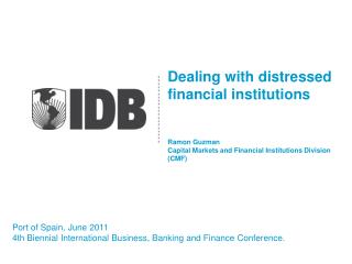 Dealing with distressed financial institutions Ramon Guzman Capital Markets and Financial Institutions Division (CMF