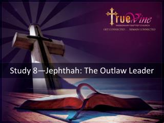 Study 8—Jephthah: The Outlaw Leader