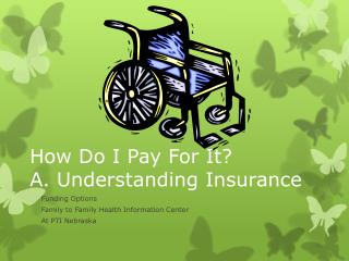 How Do I Pay For It ? A. Understanding Insurance
