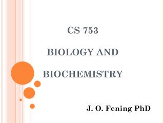 CS 753 BIOLOGY AND BIOCHEMISTRY