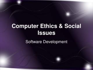 Computer Ethics &amp; Social Issues