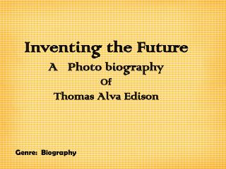 Inventing the Future A Photo biography Of Thomas Alva Edison