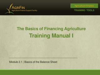 The Basics of Financing Agriculture Training Manual I