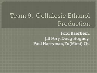 Team 9: Cellulosic Ethanol Production