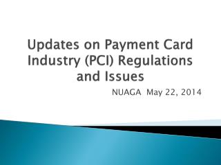 Updates on Payment Card Industry (PCI) Regulations and Issues