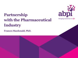 Partnership with the Pharmaceutical Industry Frances Macdonald, PhD,