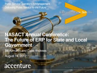 NASACT Annual Conference: The Future of ERP for State and Local Government Bill Kilmartin and Dave Andrews August 14, 20