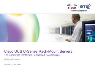 Cisco UCS C-Series Rack-Mount Servers The Computing Platform for Virtualised Data Centres