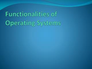 Functionalities of Operating Systems