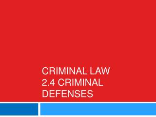 Criminal Law 2.4 Criminal Defenses