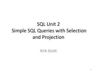 SQL Unit 2 Simple SQL Queries with Selection and Projection