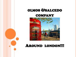 olmos &amp;salcedo company Around london!!!