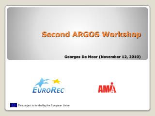 Second ARGOS Workshop Georges De Moor (November 12, 2010)