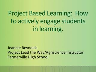 Project Based Learning: How to actively engage students in learning.