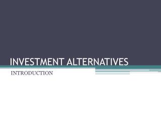 INVESTMENT ALTERNATIVES