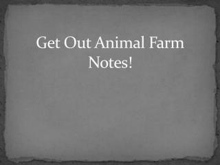 Get Out Animal Farm Notes!