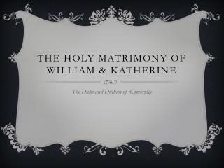 The Holy Matrimony of William &amp; Katherine