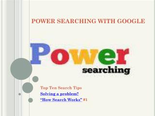 POWER SEARCHING WITH GOOGLE