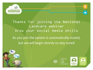 Thanks for joining the National Landcare webinar Grow your social media skills