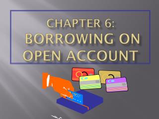CHAPTER 6: BORROWING ON OPEN ACCOUNT