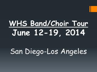 WHS Band/Choir Tour June 12-19, 2014 San Diego-Los Angeles