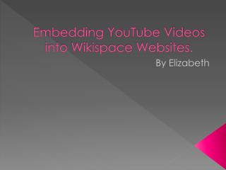 Embedding YouTube Videos into Wikispace Websites.