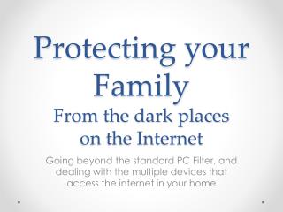 Protecting your Family From the dark places on the Internet