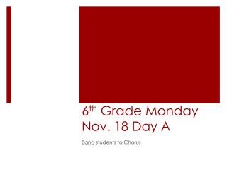 6 th Grade Monday Nov. 18 Day A