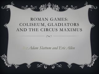Roman Games: Coliseum, Gladiators and the Circus Maximus