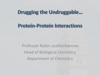 Drugging the Undruggable … Protein-Protein Interactions