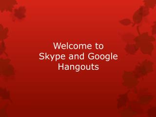 Welcome to Skype and Google Hangouts
