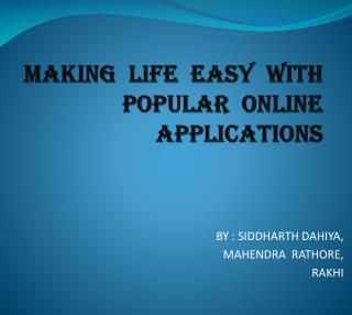MAKING LIFE EASY WITH POPULAR ONLINE APPLICATIONS