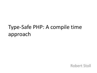 Type-Safe PHP: A compile time approach