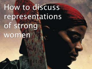 How to discuss representations of strong women