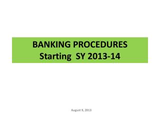 BANKING PROCEDURES Starting SY 2013-14