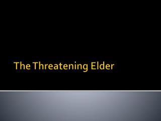 The Threatening Elder