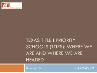 Texas Title I Priority Schools (TTIPS): Where we are and where we are headed