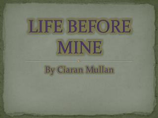 LIFE BEFORE MINE