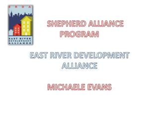 SHEPHERD ALLIANCE PROGRAM EAST RIVER DEVELOPMENT ALLIANCE MICHAELE EVANS