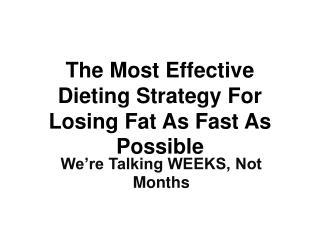 T he Most Effective Dieting Strategy For Losing Fat As Fast As Possible