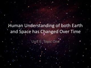 Human Understanding of both Earth and Space has Changed Over Time