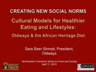 CREATING NEW SOCIAL NORMS Cultural Models for Healthier E ating and Lifestyles: Oldways &amp; the African Heritage D