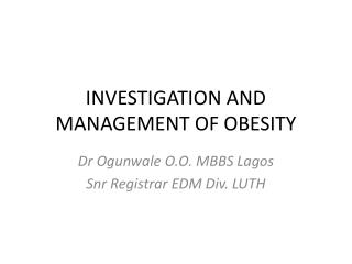 INVESTIGATION AND MANAGEMENT OF OBESITY