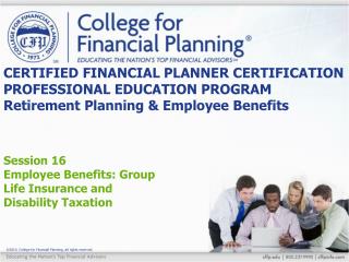 CERTIFIED FINANCIAL PLANNER CERTIFICATION PROFESSIONAL EDUCATION PROGRAM Retirement Planning &amp; Employee Benefits