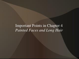 Important Points in Chapter 4 Painted Faces and Long Hair