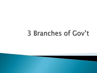 3 Branches of Gov’t